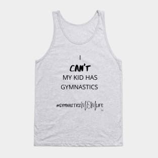 I Can't My Kid Has Gymnastics - Gymnastics Mom Life Tank Top